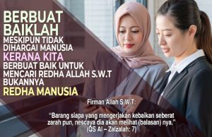 BERBUAT BAIKLAH MESKIPUN TIDAK DIHARGAI MANUSIA KERANA KITA BERBUAT BAIK UNTUK MENCARI REDHA ALLAH SWT BUKANNYA REDHA MANUSIA
