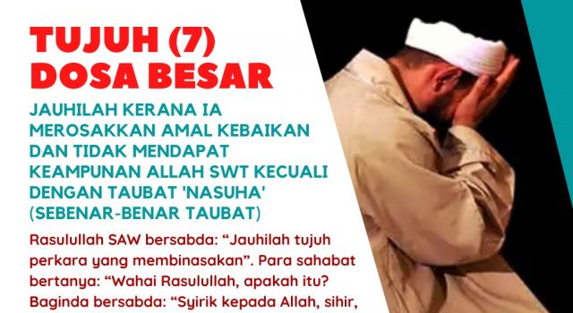 TUJUH (7) DOSA BESAR JAUHILAH KERANA IA MEROSAKKAN AMAL KEBAIKAN DAN TIDAK MENDAPAT KEAMPUNAN ALLAH SWT KECUALI DENGAN TAUBAT ‘NASUHA’ (SEBENAR-BENAR TAUBAT)