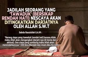 JADILAH SEORANG YANG ‘TAWADUK’ (BERSIKAP RENDAH HATI) NESCAYA AKAN DITINGKATKAN DARJATNYA OLEH ALLAH SWT