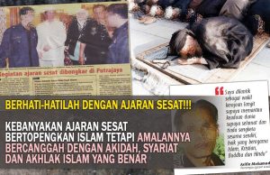 BERHATI-HATILAH DENGAN AJARAN SESAT!!! KEBANYAKAN AJARAN SESAT BERTOPENGKAN ISLAM TETAPI AMALANNYA BERCANGGAH DENGAN AKIDAH, SYARIAT DAN AKHLAK ISLAM YANG BENAR