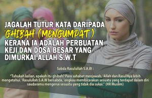 JAGALAH TUTUR KATA DARIPADA ‘GHIBAH’ (MENGUMPAT) KERANA IA ADALAH PERBUATAN KEJI DAN DOSA BESAR YANG DIMURKAI ALLAH SWT