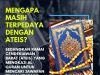 MENGAPA MASIH TERPEDAYA DENGAN ATEIS? SEDANGKAN RAMAI CENDEKIAWAN BARAT (ATEIS) YANG MENGKAJI AL-QURAN UNTUK MENCARI JAWAPAN TELAH MENGAKU KEBENARAN ISLAM DAN KEWUJUDAN TUHAN