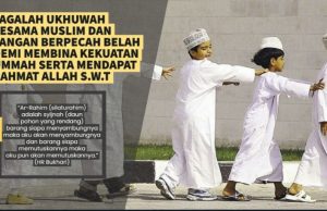 JAGALAH UKHUWAH SESAMA MUSLIM DAN JANGAN BERPECAH BELAH DEMI MEMBINA KEKUATAN UMMAH SERTA MENDAPAT RAHMAT ALLAH SWT