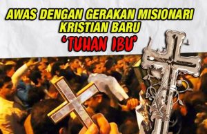 AWAS DENGAN GERAKAN MISIONARI KRISTIAN BARU – ‘TUHAN IBU’ MENGGUNAKAN TAKTIK HALUS YANG BERSELINDUNG DI SEBALIK PERSATUAN KEBAJIKAN UNTUK MEMURTADKAN UMAT ISLAM
