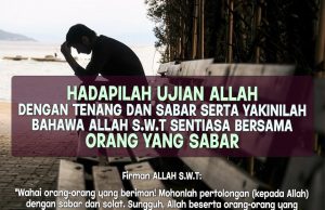 HADAPILAH UJIAN YANG ALLAH BERIKAN DENGAN TENANG DAN SABAR SERTA YAKINILAH BAHAWA ALLAH SWT SENTIASA BERSAMA ORANG YANG SABAR