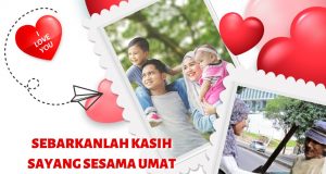 SEBARKANLAH KASIH SAYANG SESAMA UMAT MANUSIA KERANA DENGAN BERKASIH SAYANG MAMPU MENGUKUHKAN UKHUWAH