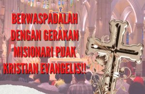 BERWASPADALAH DENGAN GERAKAN MISIONARI PUAK KRISTIAN EVANGELIS!!! MENGGUNAKAN PELBAGAI STRATEGI LICIK DAN TIPU HELAH UNTUK MEMURTADKAN ORANG MELAYU ISLAM