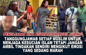 PENGAJARAN HINA AGAMA OLEH MUZIL JULING -TANGGUNG JAWAB SETIAP MUSLIM UNTUK MENJAGA KESUCIAN ISLAM TETAPI JANGAN AMBIL TINDAKAN SENDIRI MENGIKUT EMOSI YANG SEDANG MARAH
