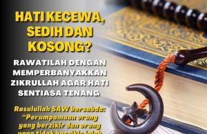 HATI KECEWA, SEDIH DAN KOSONG? RAWATILAH DENGAN MEMPERBANYAKKAN ZIKRULLAH AGAR HATI SENTIASA TENANG