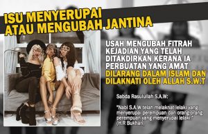 ISU MENYERUPAI ATAU MENGUBAH JANTINA USAH MENGUBAH FITRAH KEJADIAN YANG TELAH DITAKDIRKAN KERANA IA PERBUATAN YANG AMAT DILARANG DALAM ISLAM DAN DILAKNATI OLEH ALLAH SWT