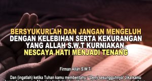 BERSYUKURLAH DAN JANGAN MENGELUH DENGAN KELEBIHAN SERTA KEKURANGAN YANG ALLAH SWT KURNIAKAN NESCAYA HATI MENJADI TENANG