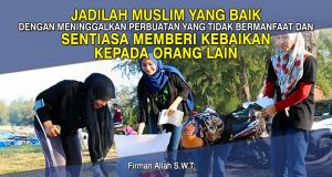 JADILAH MUSLIM YANG BAIK DENGAN MENINGGALKAN PERBUATAN YANG TIDAK BERMANFAAT DAN SENTIASA MEMBERI KEBAIKAN KEPADA ORANG LAIN