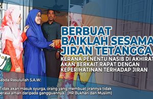 BERBUAT BAIKLAH SESAMA JIRAN TETANGGA KERANA PENENTU NASIB DI AKHIRAT AKAN BERKAIT RAPAT DENGAN KEPERIHATINAN TERHADAP JIRAN