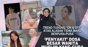 TREND TUDUNG “ON & OFF” ATAS ALASAN TIDAK MAHU BERPURA-PURA – ‘PENYAKIT’ DOSA BESAR WANITA MUSLIM YANG CUBA DINORMALISASIKAN