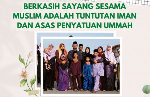 BERKASIH SAYANG SESAMA MUSLIM ADALAH TUNTUTAN IMAN DAN ASAS PENYATUAN UMMAH