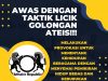 AWAS DENGAN TAKTIK LICIK GOLONGAN ATEIS!!! MELAKUKAN PROVOKASI UNTUK MENENTANG KEHIDUPAN BERAGAMA DENGAN MENYEMAI PEMIKIRAN HIDUP BEBAS DAN KEBURUKAN BERAGAMA