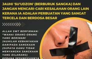 JAUHI ‘SU’UDZON’ (BERBURUK SANGKA) DAN JANGAN MENCARI-CARI KESALAHAN ORANG LAIN KERANA IA ADALAH PERBUATAN YANG SANGAT TERCELA DAN BERDOSA BESAR