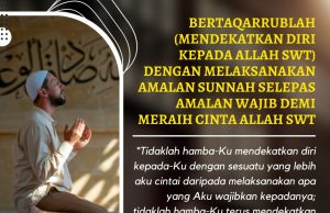 BERTAQARRUBLAH (MENDEKATKAN DIRI KEPADA ALLAH SWT) DENGAN MELAKSANAKAN AMALAN SUNNAH SELEPAS AMALAN WAJIB DEMI MERAIH CINTA ALLAH SWT