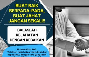 BUAT BAIK BERPADA-PADA, BUAT JAHAT JANGAN SEKALI!! BALASLAH KEJAHATAN DENGAN KEBAIKAN
