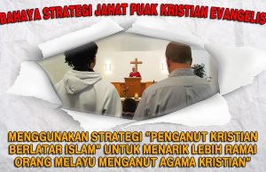 BAHAYA STRATEGI JAHAT PUAK KRISTIAN EVANGELIS MENGGUNAKAN STRATEGI “PENGANUT KRISTIAN BERLATAR BELAKANG ISLAM” UNTUK MENARIK LEBIH RAMAI ORANG MELAYU MENGANUT AGAMA KRISTIAN”