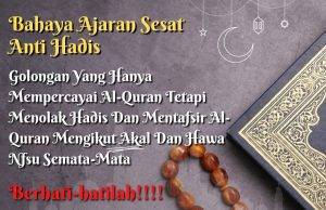 BAHAYA AJARAN SESAT ANTI HADIS GOLONGAN YANG HANYA MEMPERCAYAI AL-QURAN TETAPI MENOLAK HADIS DAN MENTAFSIR AL-QURAN MENGIKUT AKAL DAN HAWA NAFSU SEMATA-MATA BERHATI-HATILAH!!!