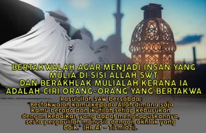 BERTAKWALAH AGAR MENJADI INSAN YANG MULIA DI SISI ALLAH SWT DAN BERAKHLAK MULIALAH KERANA IA ADALAH CIRI ORANG-ORANG YANG BERTAKWA
