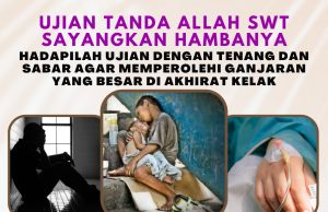 UJIAN TANDA ALLAH SWT SAYANGKAN HAMBANYA – HADAPILAH UJIAN DENGAN TENANG DAN SABAR AGAR MEMPEROLEHI GANJARAN YANG BESAR DI AKHIRAT KELAK
