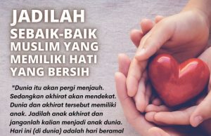 JADILAH SEBAIK-BAIK MUSLIM YANG MEMILIKI HATI YANG BERSIH