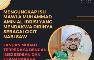 MENGUNGKAP ISU MAWLA MUHAMMAD AMIN AL-IDRISI YANG MENDAKWA DIRINYA SEBAGAI CICIT NABI SAW JANGAN MUDAH TERPEDAYA DENGAN IMEJ SERBAN DAN JUBAH KERANA DIKHUATIRI AKAN MENYESATKAN AKIDAH