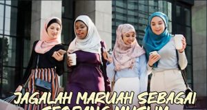 JAGALAH MARUAH SEBAGAI SEORANG MUSLIM KERANA MARUAH ITU IBARAT CERMINAN DIRI