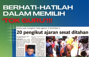 BERHATI-HATILAH DALAM MEMILIH ‘TOK GURU’!!! DIKHUATIRI TERSALAH PILIH BOLEH MENYEBABKAN TERJATUH KE LEMBAH KESESATAN DAN JAUH TERPESONG DARI AJARAN ISLAM SEBENAR