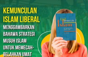 KEMUNCULAN ISLAM LIBERAL MENGGAMBARKAN BAHAWA STRATEGI MUSUH ISLAM UNTUK MEMECAH-BELAHKAN UMAT ISLAM BERJAYA