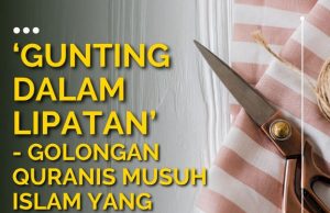 ‘GUNTING DALAM LIPATAN’ – GOLONGAN QURANIS MUSUH ISLAM YANG MENYESATKAN