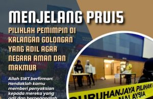 MENJELANG PRU15 PILIHLAH PEMIMPIN DI KALANGAN GOLONGAN YANG ADIL AGAR NEGARA AMAN DAN MAKMUR