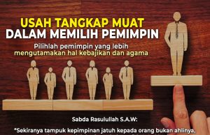 USAH TANGKAP MUAT DALAM MEMILIH PEMIMPIN..PILIHLAH PEMIMPIN YANG LEBIH MENGUTAMAKAN HAL KEBAJIKAN DAN JUGA URUSAN AGAMA