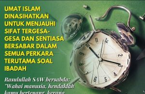 UMAT ISLAM DINASIHATKAN UNTUK MENJAUHI SIFAT TERGESA-GESA DAN SENTIASA BERSABAR DALAM SEMUA PERKARA TERUTAMA SOAL IBADAH