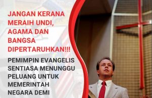 JANGAN KERANA MERAIH UNDI, AGAMA DAN BANGSA DIPERTARUHKAN!!! PEMIMPIN EVANGELIS SENTIASA MENUNGGU PELUANG UNTUK MEMERINTAH NEGARA DEMI MENEGAKKAN NEGARA KRISTIAN DI MALAYSIA