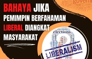 BAHAYA JIKA PEMIMPIN BERFAHAMAN LIBERAL DIANGKAT MASYARAKAT