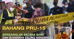 BAHANG PRU15 – BERSAINGLAH SECARA SIHAT DAN BUKANNYA SALING MENDENGKI SERTA BERMUSUHAN