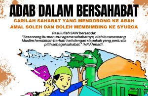 ADAB DALAM BERSAHABAT – CARILAH SAHABAT YANG MENDORONG KE ARAH AMAL SOLEH DAN BOLEH MEMBIMBING KE SYURGA