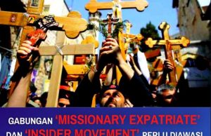 GABUNGAN ‘MISSIONARY EXPATRIATE’ DAN ‘INSIDER MOVEMENT’ PERLU DIAWASI JIKA TIDAK MAHU AKIDAH UMAT ISLAM TERGADAI