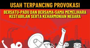 USAH TERPANCING PROVOKASI – BERSATU-PADU DAN BERSAMA-SAMA MEMELIHARA KESTABILAN SERTA KEHARMONIAN NEGARA
