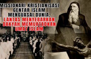 MISSIONARI KRISTIANISASI GENTAR ISLAM MENGUASAI DUNIA, LANTAS MENYEBARKAN DAKYAH MEMURTADKAN UMAT ISLAM
