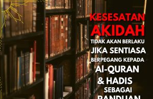KESESATAN AKIDAH TIDAK AKAN BERLAKU JIKA SENTIASA BERPEGANG KEPADA Al-QURAN DAN HADIS SEBAGAI PANDUAN DALAM KEHIDUPAN