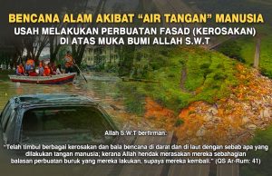 BENCANA ALAM AKIBAT “AIR TANGAN” MANUSIA USAH MELAKUKAN PERBUATAN FASAD (KEROSAKAN) DI ATAS MUKA BUMI ALLAH SWT