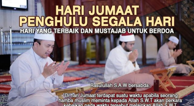 HARI JUMAAT ADALAH PENGHULU SEGALA HARI -HARI YANG TERBAIK DAN MUSTAJAB UNTUK BERDOA