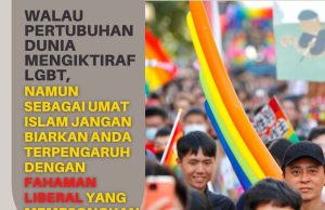 WALAU PERTUBUHAN DUNIA MENGIKTIRAF LGBT, NAMUN SEBAGAI UMAT ISLAM JANGAN BIARKAN ANDA TERPENGARUH DENGAN FAHAMAN LIBERAL YANG MEMESONGKAN