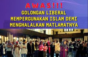 AWAS!!! GOLONGAN LIBERAL MEMPERGUNAKAN ISLAM DEMI MENGHALALKAN MATLAMATNYA