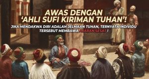 AWAS DENGAN ‘AHLI SUFI KIRIMAN TUHAN’??? JIKA MENDAKWA DIRI ADALAH JELMAAN TUHAN, TERNYATA INDIVIDU TERSEBUT MEMBAWA AJARAN SESAT