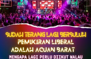 SUDAH TERANG LAGI BERSULUH PEMIKIRAN LIBERAL ADALAH ACUAN BARAT, MENGAPA LAGI PERLU DIIKUT WALAU JELAS IA BERTENTANGAN DENGAN PRINSIP AGAMA ISLAM?